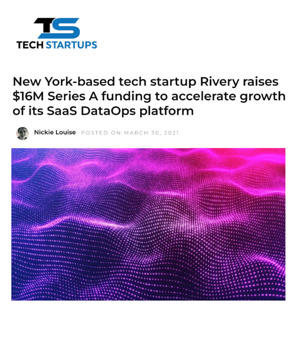Tech Startups - Rivery raises $16M Series A to accelerate SaaS DataOps growth