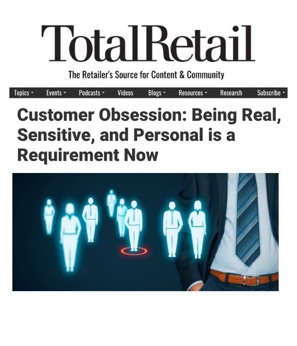 Total Retail - Customer Obsession: Being Real, Sensitive, and Personal is a Requirement Now